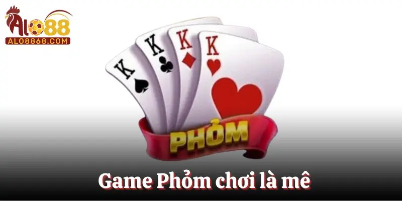 Game Phỏm chơi là mê