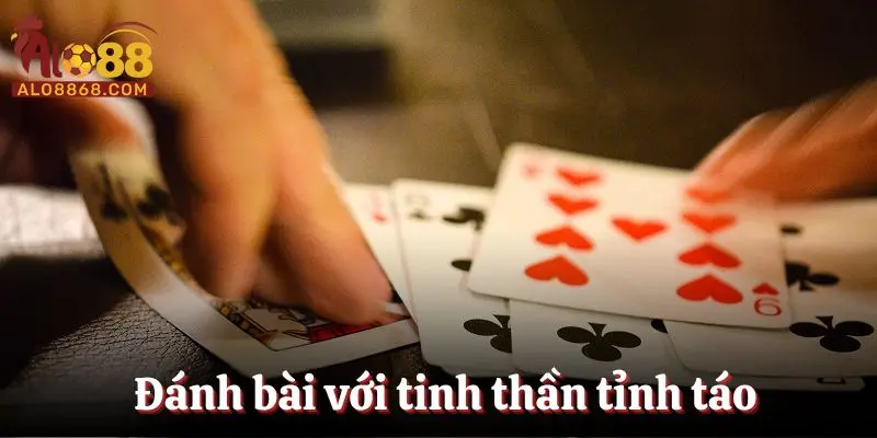 Đánh bài với tinh thần tỉnh táo