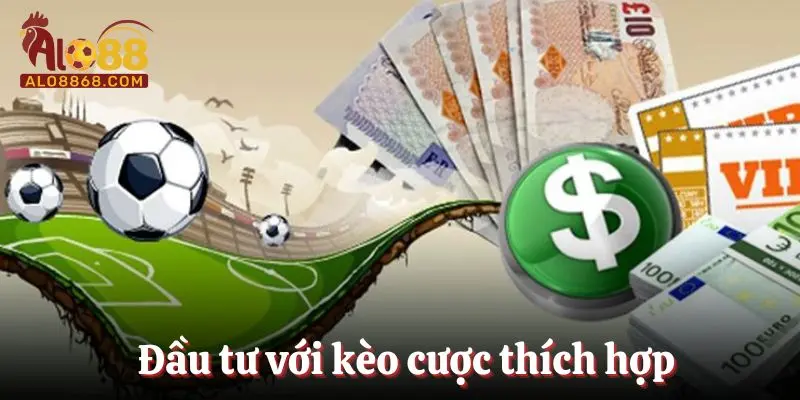Đầu tư với kèo cược thích hợp