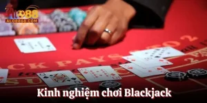 Kinh Nghiệm Chơi Blackjack