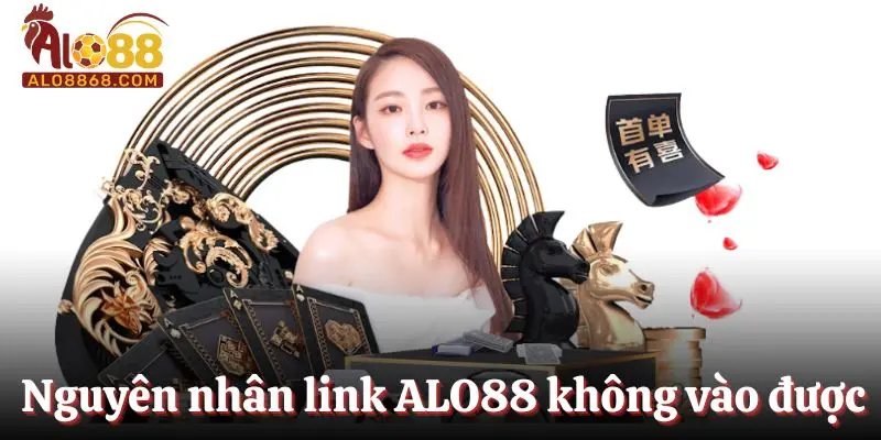 Nguyên nhân xuất hiện link ALO88 không vào được
