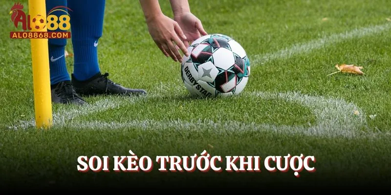Soi kèo trước khi cược