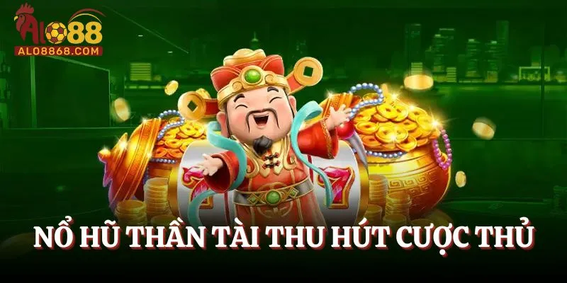 Nổ hũ thần tài thu hút cược thủ